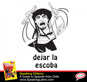 DEJAR LA ESCOBA: Chile Spanish Slang Expression