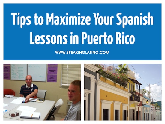 3 Tips to Maximize Your Spanish Lessons in Puerto Rico or in Any Other Country