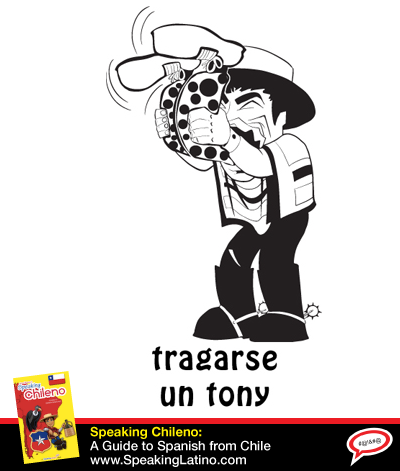 TRAGARSE UN TONY: Chile Spanish Slang Expression