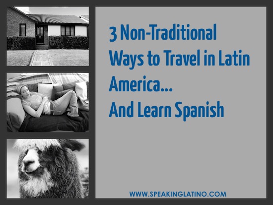 Non-Traditional Ways to Travel in Latin America And Learn Spanish