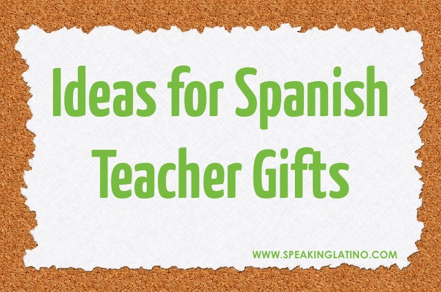Ideas for Spanish Teacher Gifts