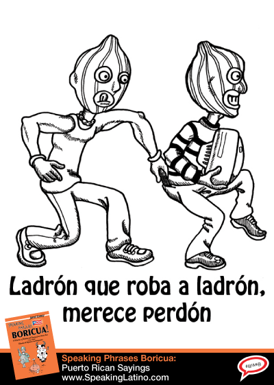 LADRON QUE ROBA LADRON Spanish Language Proverb in English