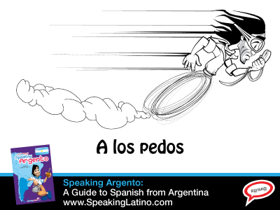 A los pedos Argentine Spanish Phrase