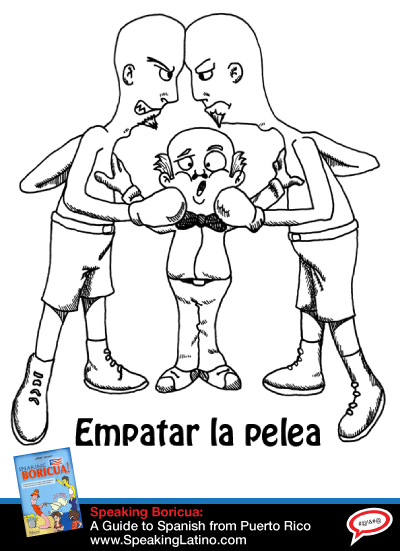 EMPATAR LA PELEA: Puerto Rican Spanish Expression