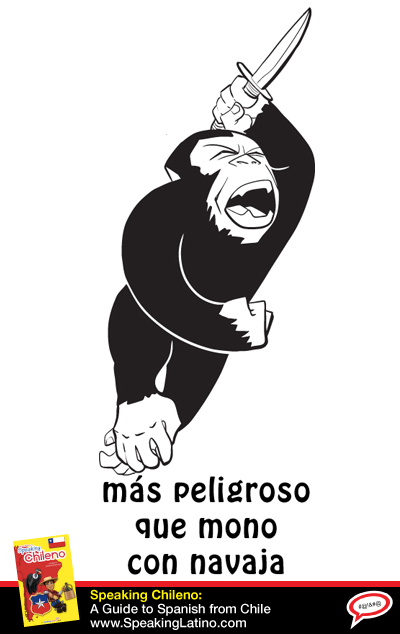 Más peligroso que mono con navaja Spanish Saying