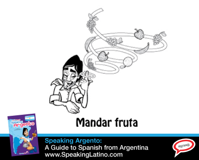 The Argentina Spanish Street Slang Phrase MANDAR FRUTA