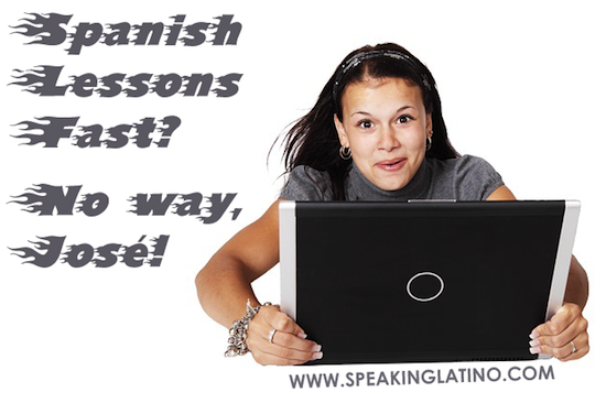 Spanish Lessons Fast? No way, José!