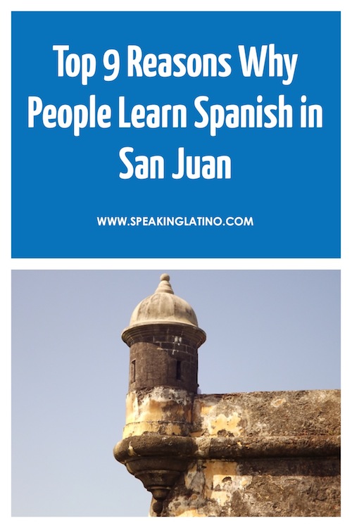 Top 9 Reasons Why People Learn Spanish in San Juan, Puerto Rico