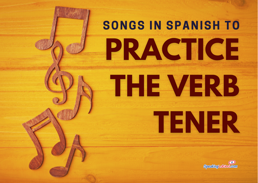 4 Songs In Spanish To Practice The Verb Tener